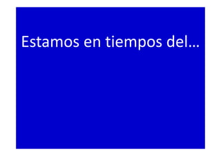 Estamos en tiempos del…
 
