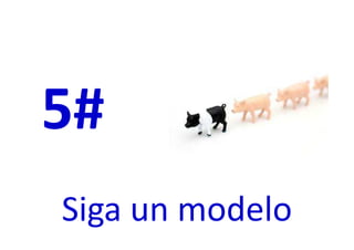 5#
Siga un modelo
 