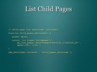 List Child Pages

// child page list shortcode: [children]
function child_pages_shortcode() {
   global $post;
   return '<ul class="childpages">'.
" " wp_list_pages('echo=0&depth=0&title_li=&child_of='.
" " $post->ID).'</ul>';
}
add_shortcode('children', 'child_pages_shortcode');
 