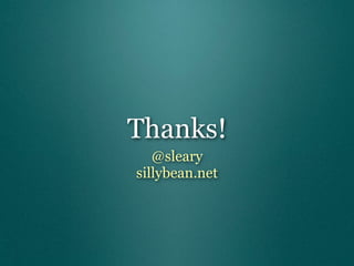 Thanks!
   @sleary
sillybean.net
 