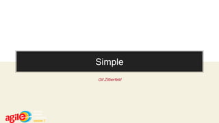 @gil_zilberfeld
Simple
Gil Zilberfeld
 