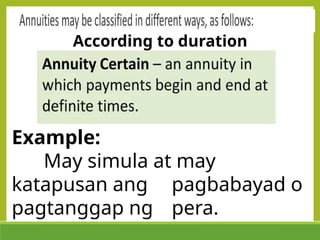 According to duration
Example:
May simula at may
katapusan ang pagbabayad o
pagtanggap ng pera.
 