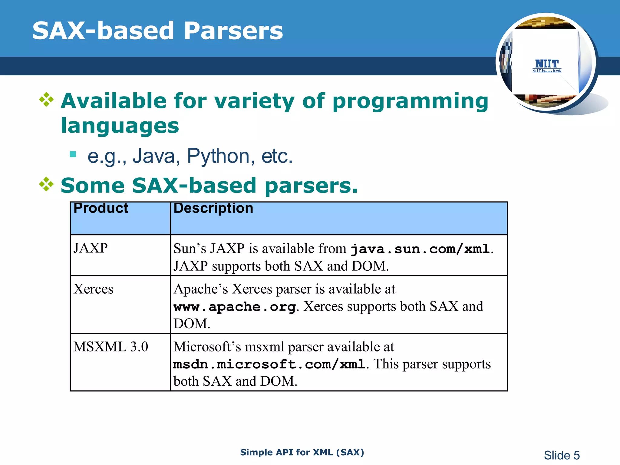SAX-based Parsers Available for variety of programming languages e.g., Java, Python, etc. Some SAX-based parsers.  