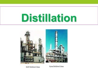 Distillation
 