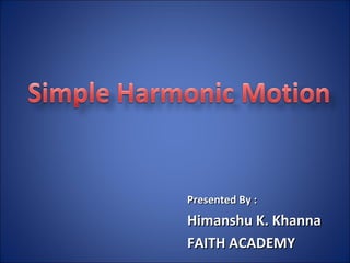 Presented By : Himanshu K. Khanna FAITH ACADEMY 