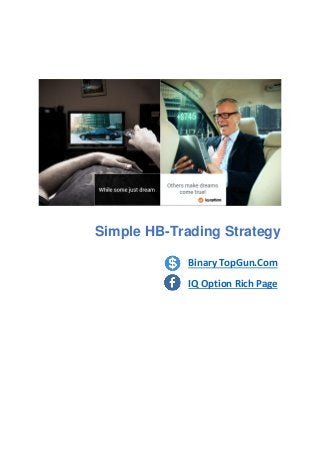 Binary TopGun.Com
IQ Option Rich Page
Simple HB-Trading Strategy
 