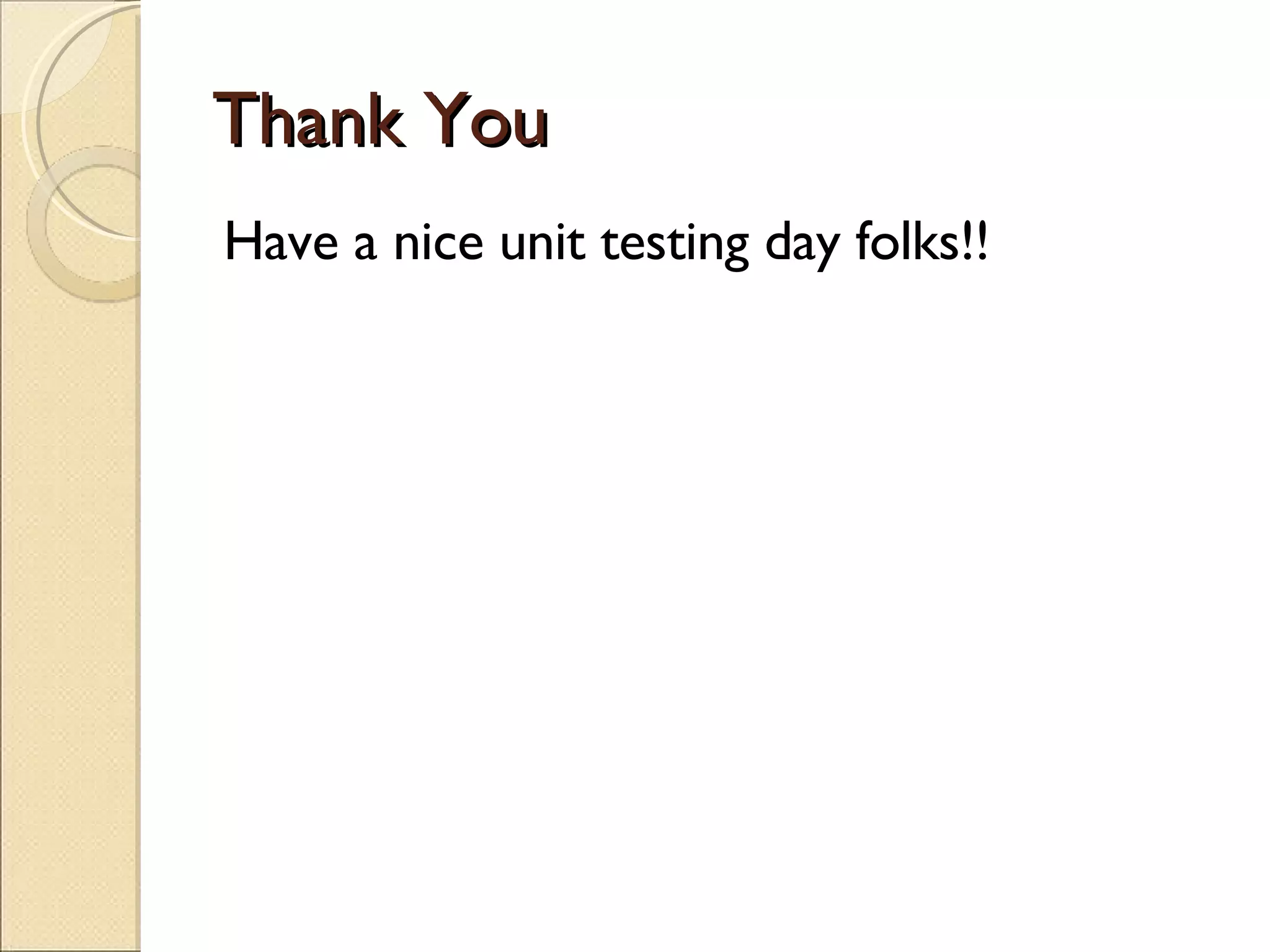 Thank You Have a nice unit testing day folks!! 