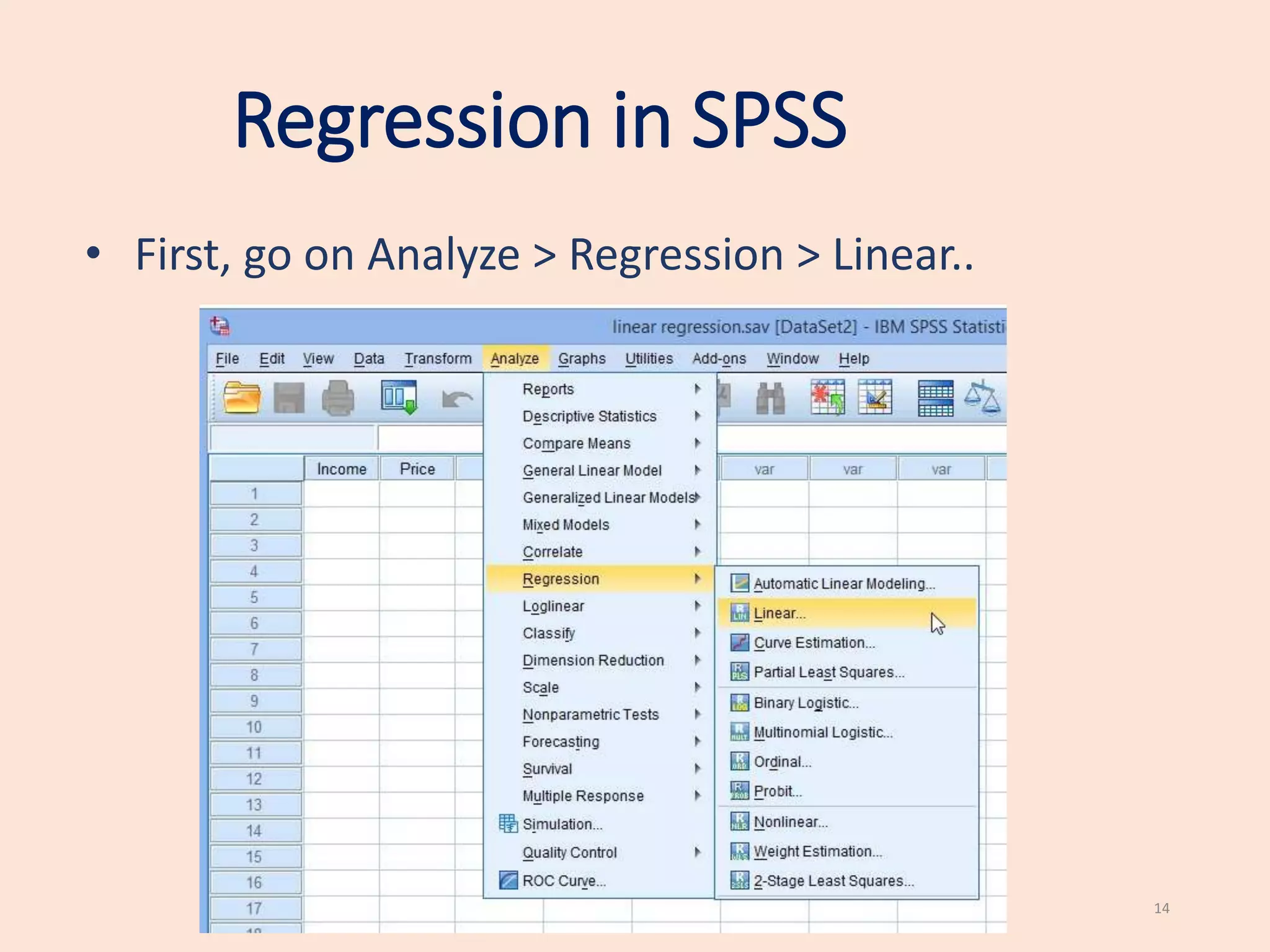 Regression in SPSS
14
• First, go on Analyze > Regression > Linear..
 