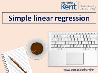 www.kent.ac.uk/learning
Simple linear regression
1
 