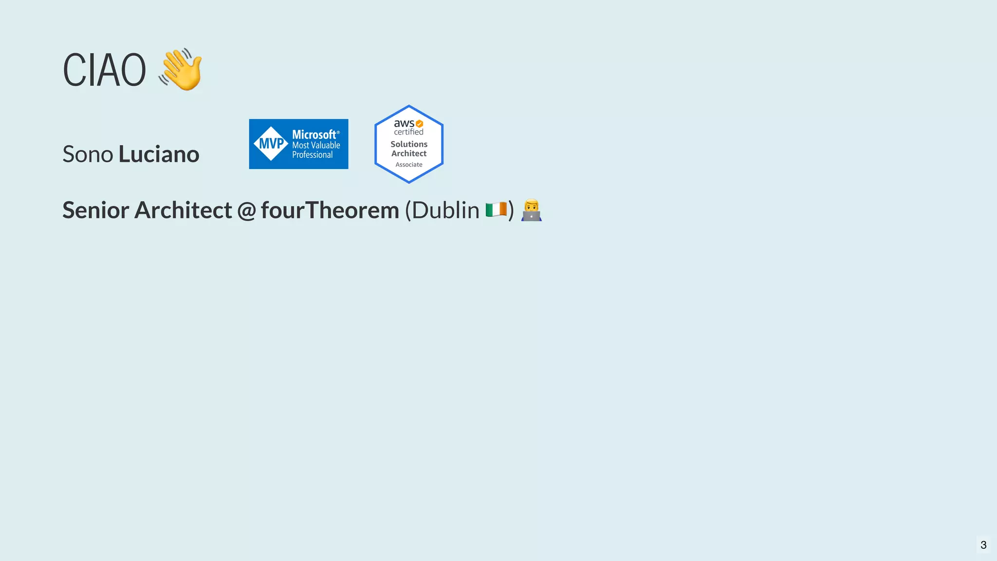 CIAO 👋
Sono Luciano
Senior Architect @ fourTheorem (Dublin )
3
 
