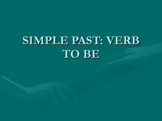 SIMPLE PAST: VERB TO BE 