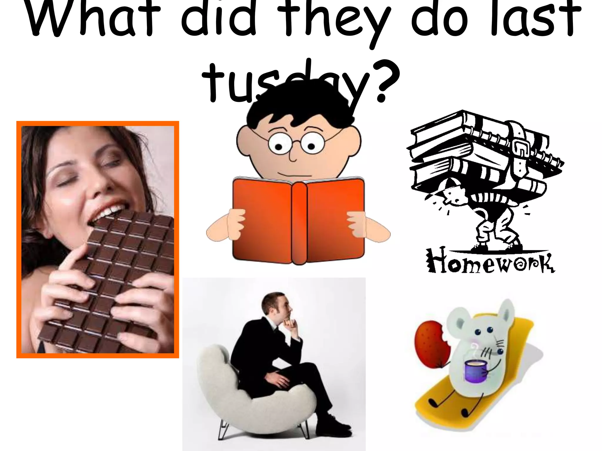 What did they do last
tusday?