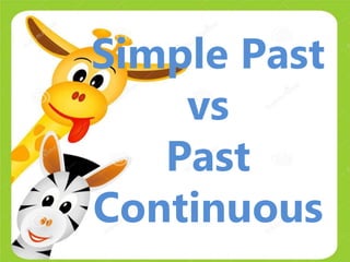 Simple Past
vs
Past
Continuous
 