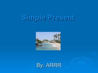 Simple Present   By: ARRR 