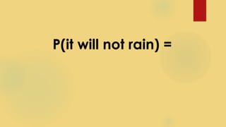 P(it will not rain) =
 