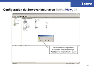 Configuration du Servovariateur avec   Motion View ®   94 MotionView vous propose d’exécuter un auto-calibrage. Accepter e...