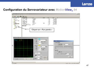 Configuration du Servovariateur avec   Motion View ®   94 Cliquer sur « Run panels » 