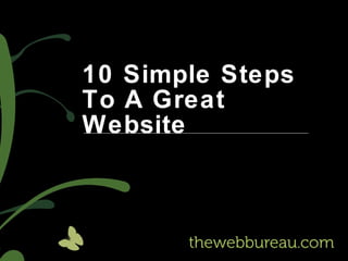 10 Simple Steps
To A Great
Website
 