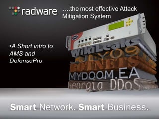 ….the most effective Attack
                    Mitigation System



•A Short intro to
AMS and
DefensePro
 