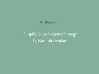 SimplifyYourAnalytics Strategy
byNarendra Mulani
Analysisof
 
