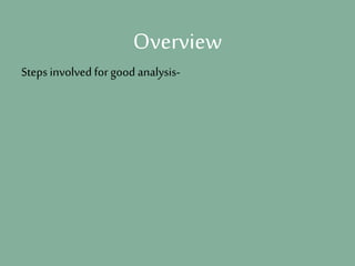 Overview
Steps involved for good analysis-
 