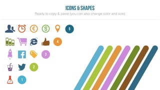 5
4
2
3
1
Icons & shapes
Ready to copy & paste (you can also change color and size)
 