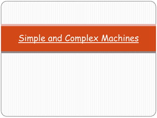 Simple and Complex Machines
 