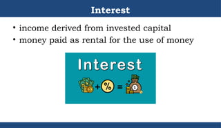 Interest
• income derived from invested capital
• money paid as rental for the use of money
.
 