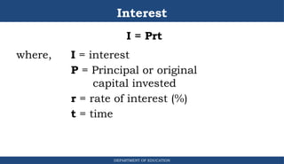 Interest
I = Prt
where, I = interest
P = Principal or original
capital invested
r = rate of interest (%)
t = time
DEPARTMENT OF EDUCATION
.
 