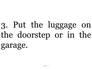 RLDP T-1
3. Put the luggage on
the doorstep or in the
garage.
 