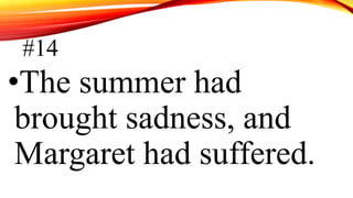 #14
•The summer had
brought sadness, and
Margaret had suffered.