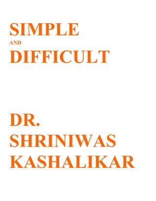 SIMPLE
AND


DIFFICULT


DR.
SHRINIWAS
KASHALIKAR
 