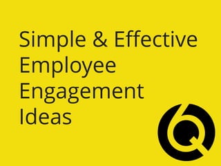 Simple & Effective
Employee
Engagement
Ideas
 