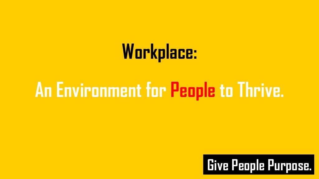 Give People Purpose. Workplace An