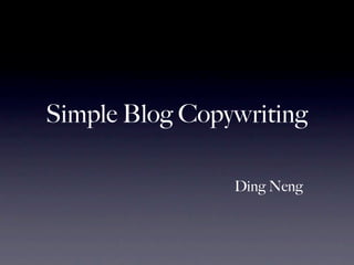 Simple Blog Copywriting

                Ding Neng
 
