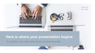 Here is where your presentation begins
space for
your logo
A subtitle can make this more comprehensible
 