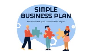 SIMPLE
BUSINESS PLAN
Here is where your presentation begins
 