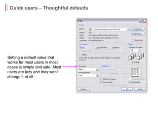 Guide users – Thoughtful defaults
Setting a default value that
works for most users in most
cases is simple and safe. Most...