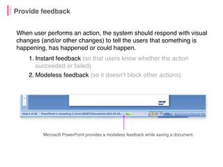 Provide feedback
When user performs an action, the system should respond with visual
changes (and/or other changes) to tel...