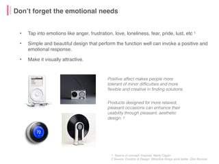 Don’t forget the emotional needs
• Tap into emotions like anger, frustration, love, loneliness, fear, pride, lust, etc 1
•...