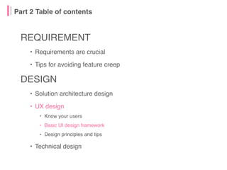 Part 2 Table of contents
REQUIREMENT
• Requirements are crucial
• Tips for avoiding feature creep
DESIGN
• Solution archit...