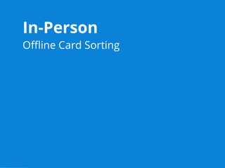 In-Person
Oﬄine Card Sorting
 
