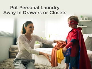 Put Personal Laundry Away In Drawers or
Closets
 