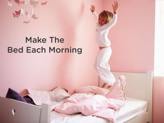 Make The Bed Each Morning
 