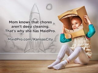 Mom knows that chores aren’t deep cleaning.
That’s why she has MaidPro.
www.maidpro.com/KansasCity
 