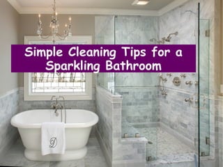 Simple Cleaning Tips for a
Sparkling Bathroom
 