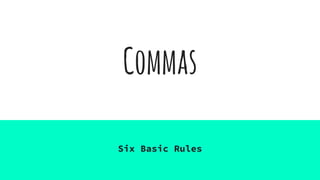 Commas
Six Basic Rules
 