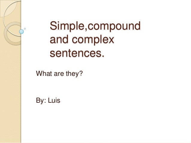Simple,compound and complex sentences