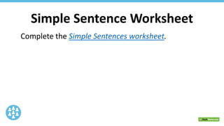 Simple Sentence Worksheet
Complete the Simple Sentences worksheet.
 