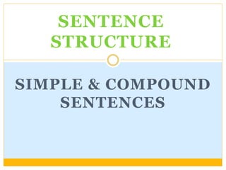 SENTENCE
STRUCTURE
SIMPLE & COMPOUND
SENTENCES
 